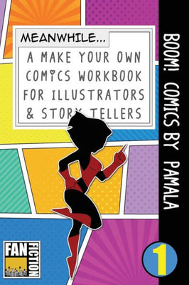 Boom! Comics by Pamala: A What Happens Next Comic Book For Budding Illustrators And Story Tellers (Make Your Own Comics Workbook)