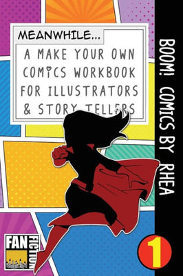 Boom! Comics by Rhea: A What Happens Next Comic Book For Budding Illustrators And Story Tellers (Make Your Own Comics Workbook)