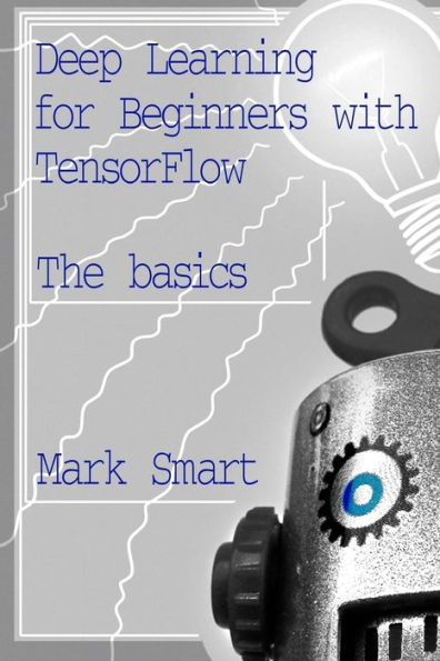 Deep Learning for Beginners with TensorFlow: The basics