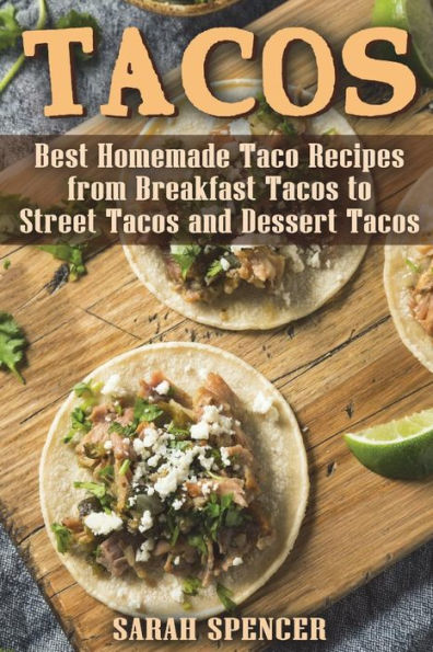 Tacos : Best Homemade Taco Recipes From Breakfast Tacos To Street Tacos And Dessert Tacos
