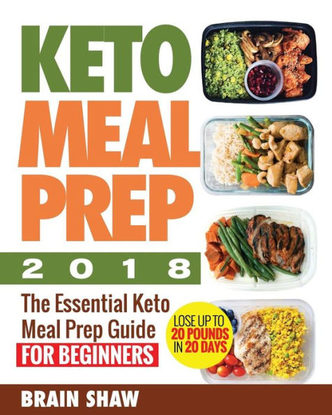 Keto Meal Prep 2018: The Essential Keto Meal Prep Guide for Beginners( Lose up to 20 Pounds in 20 Days)