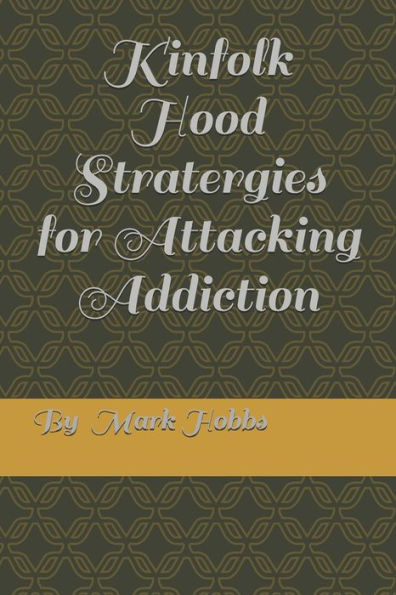 Kinfollk Hood Stratergies for Attacking Addiction (Kinfolk Hood Strarergies for Attacking Addiction)