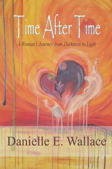 Time After Time : A Woman's Journey From Darkness To Light
