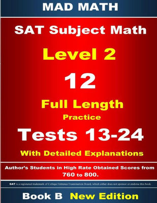 2018 SAT Subject Level 2 Book B Tests 13-24 (Mad Math Test Preparation)