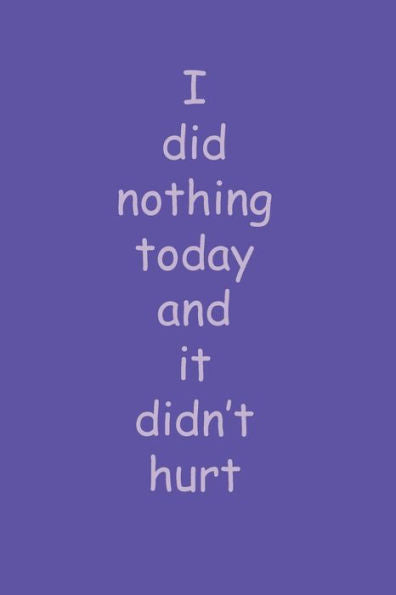 I did nothing today and it didn't hurt: For someone who doesn't like to do anything