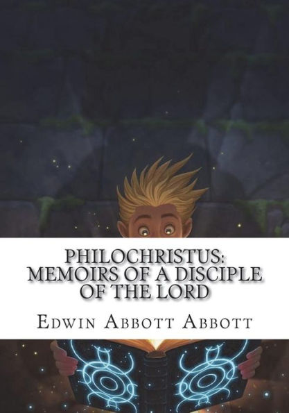 Philochristus : Memoirs Of A Disciple Of The Lord