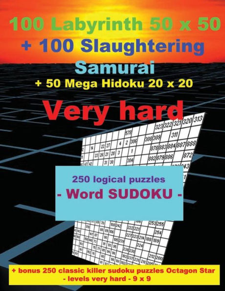 100 Labyrinth 50x50 + 100 Slaughtering Samurai + 50 Mega Hidoku 20x20 Very hard: - 250 logical puzzles - Word SUDOKU - Large Print + Solutions + bonus ... very hard - 9 x 9 (PITSTOP Puzzle Bonus)