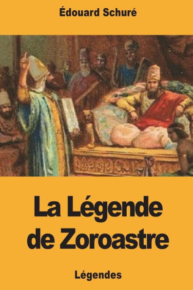 La Legende de Zoroastre (French Edition)