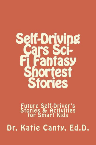Self-Driving Cars Sci-Fi Fantasy Shortest Stories : Future Self-Driver's Stories And Activities For Smart Kids
