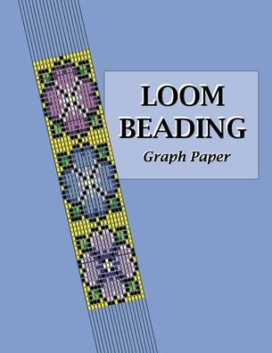 Loom Beading Graph Paper : 100 Pages, 8. 5 X 11 Specialized Graph Paper For Designing Your Own Unique Bead Loom Patterns