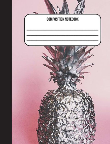 Composition Notebook: Pineapple 100 Ruled Pages (7.44 x 9.69) Back To School (Back To School Cool Books)