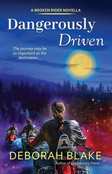 Dangerously Driven: A Broken Riders Novella (The Broken Riders)