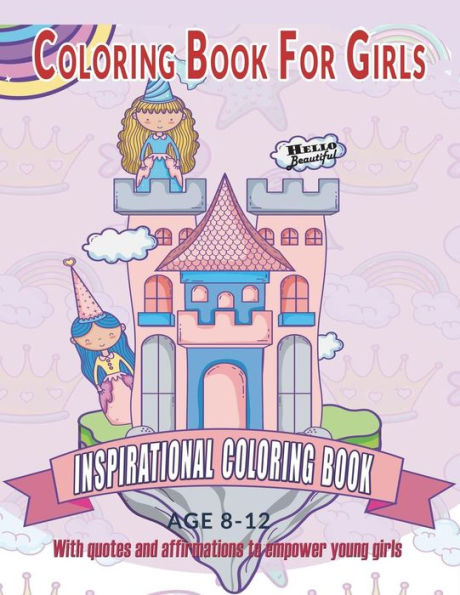 Coloring Book For Girls : Inspirational Coloring Book With quotes and affirmations to empower young girls: 40 Empowering Prints To Build Self Esteem & Confidence (Empowering Coloring Books For Girls)