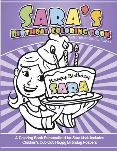Sara's Birthday Coloring Book Kids Personalized Books : A Coloring Book Personalized For Sara That Includes Children's Cut Out Happy Birthday Posters