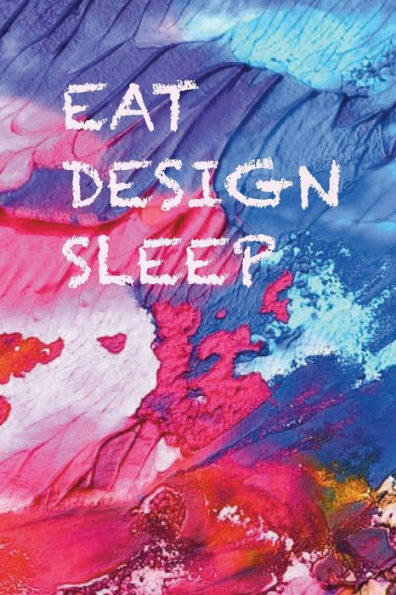 Eat, design, sleep: Ideas come any time, whilst you eat or sleep, don’t lose them, write them down