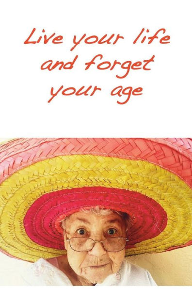 Live Your Life And Forget Your Age : Positive Attitude Creates A Healthy Mind