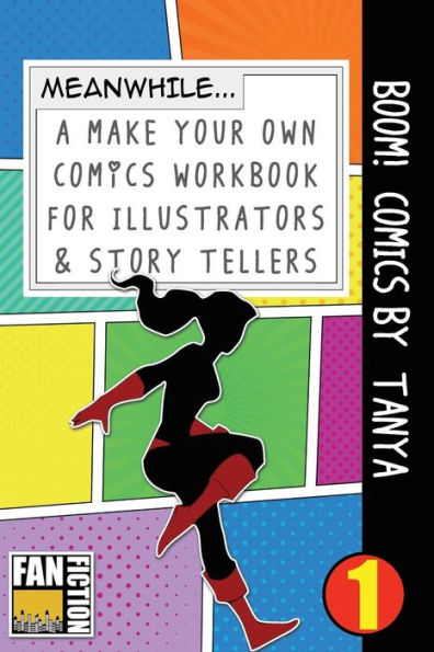 Boom! Comics by Tanya: A What Happens Next Comic Book For Budding Illustrators And Story Tellers (Make Your Own Comics Workbook)