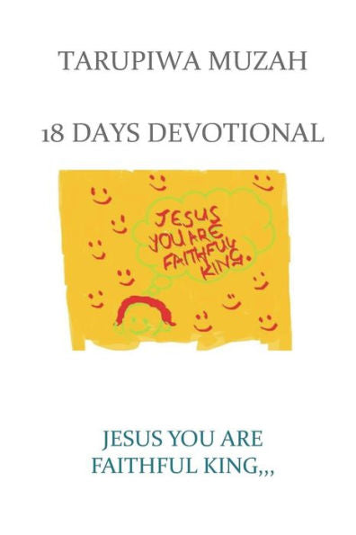 Jesus You Are Faithful King;: 18 Days Devotional