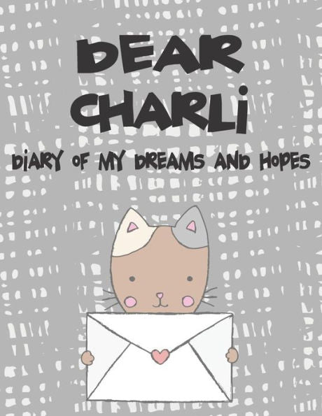 Dear Charli, diary of my dreams and hopes: A Girl's Thoughts (Preserve the Memory)