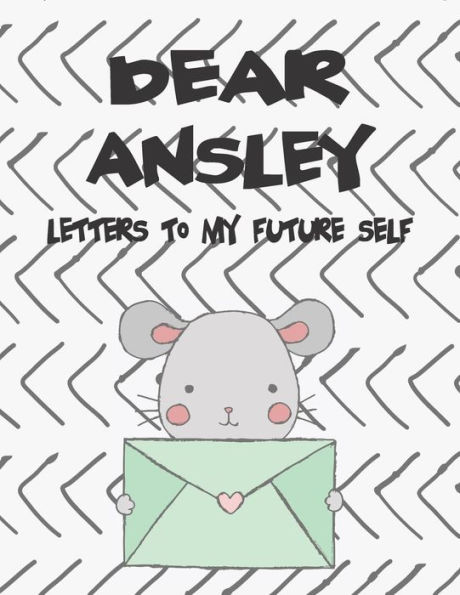 Dear Ansley, letters to my future self: A Girl's Thoughts (Preserve the Memory)