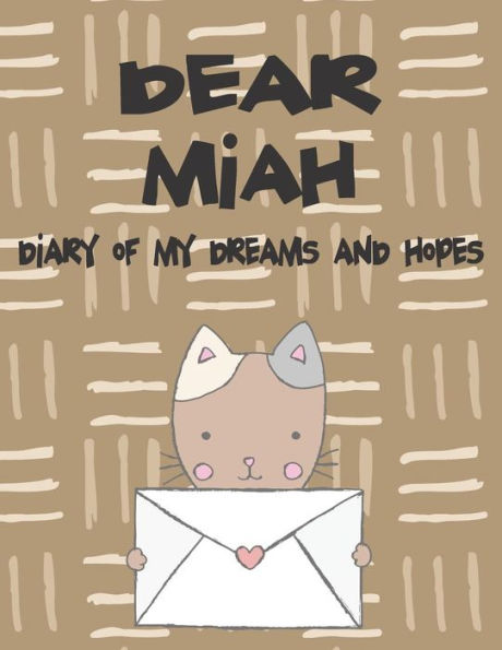 Dear Miah, diary of my dreams and hopes: A Girl's Thoughts (Preserve the Memory)