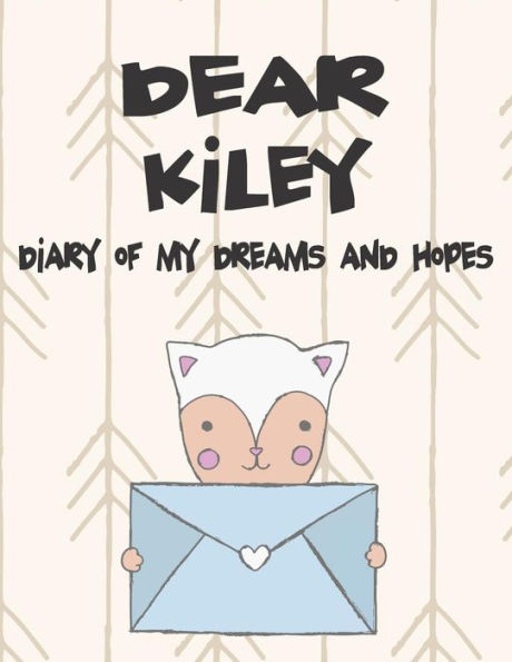 Dear Kiley, diary of my dreams and hopes: A Girl's Thoughts (Preserve the Memory)