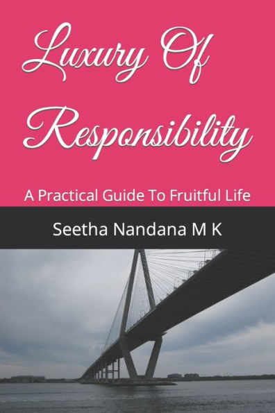 Luxury Of Responsibility : A Practical Guide To Fruitful Life