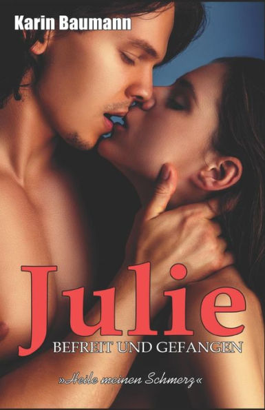 Julie - Befreit und gefangen: Heile meinen Schmerz (German Edition)