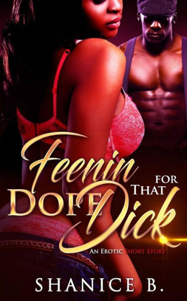 Feenin' For That Dope Dick: An Erotic Short Story