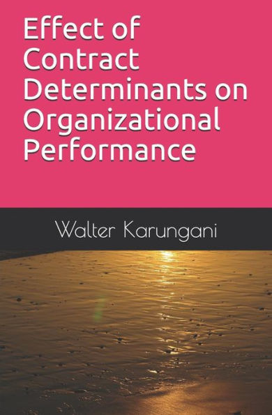 Effect of Contract Determinants on Organizational Performance - 9781723721014
