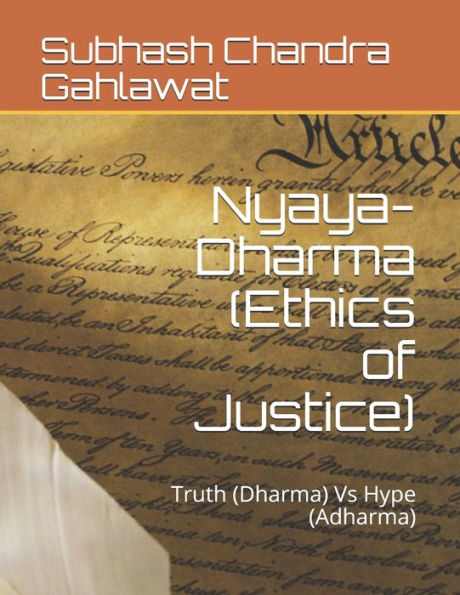Nyaya-Dharma (Ethics Of Justice) : Truth (Dharma) Vs Hype (Adharma)