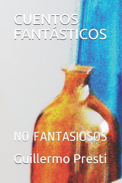 CUENTOS FANTÁSTICOS: NO FANTASIOSOS (Spanish Edition)