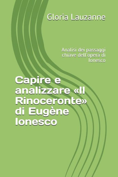 Capire e analizzare «Il Rinoceronte» di Eugène Ionesco: Analisi dei passaggi chiave dell'opera di Ionesco (Italian Edition)