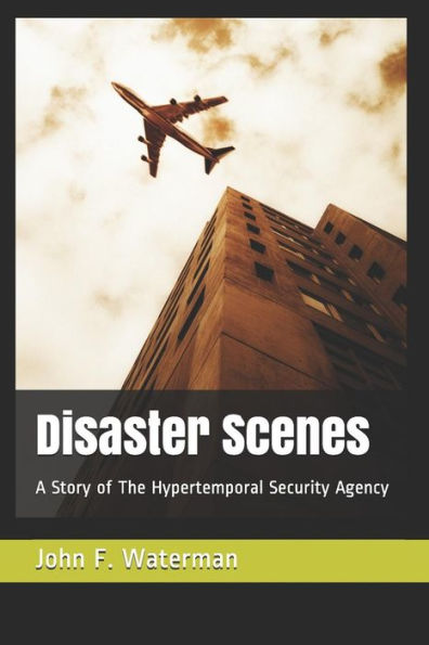 Disaster Scenes: A Story of The Hypertemporal Security Agency