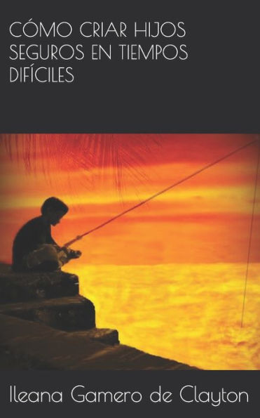 COMO CRIAR HIJOS SEGUROS EN TIEMPOS DIF?CILES (Spanish Edition)