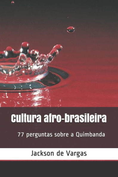 Cultura afro-brasileira: 77 perguntas sobre Quimbanda (Portuguese Edition)