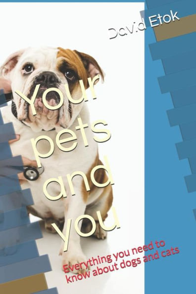 Your Pets And You: Everything You Need To Know About Dogs And Cats