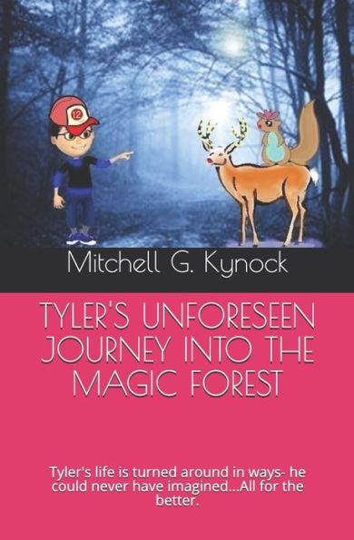 Tyler's Unforeseen Journey Into The Magic Forest : Tyler's Life Is Turned Around In Many Ways... All For The Better