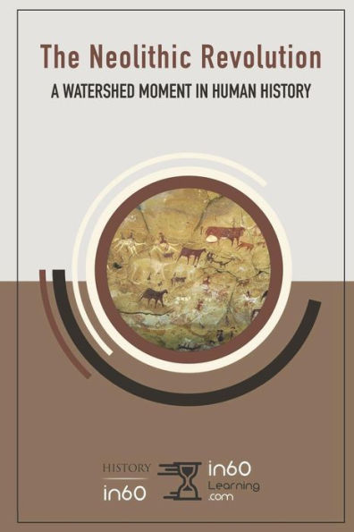 The Neolithic Revolution : A Watershed Moment In Human History