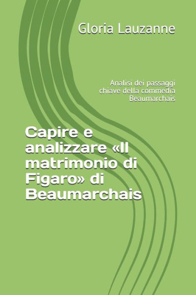 Capire e analizzare «Il matrimonio di Figaro» di Beaumarchais: Analisi dei passaggi chiave della commedia Beaumarchais (Italian Edition)