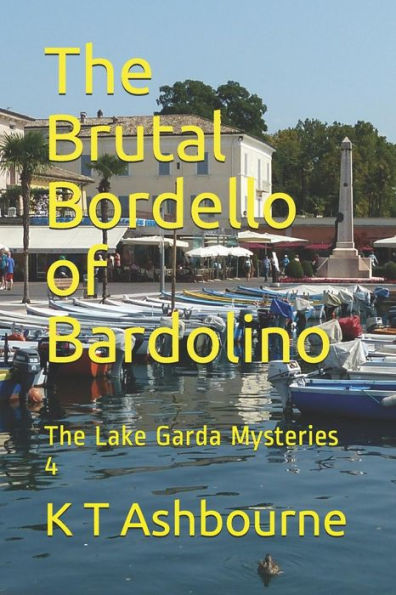 The Brutal Bordello Of Bardolino: The Lake Garda Mysteries 4