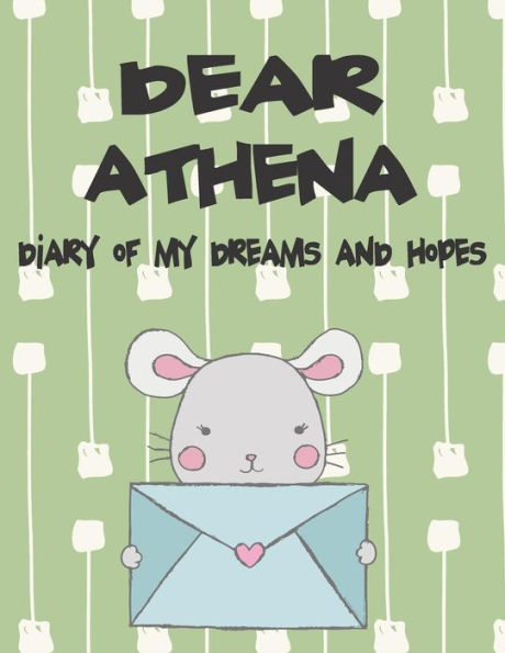 Dear Athena, diary of my dreams and hopes: A Girl's Thoughts (Preserve the Memory)