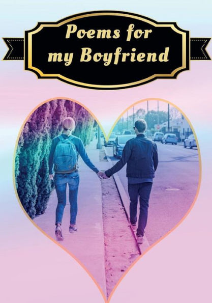 Poems For My Boyfriend : Poetry Written For Someone Special, By You, With A Little Help From Us