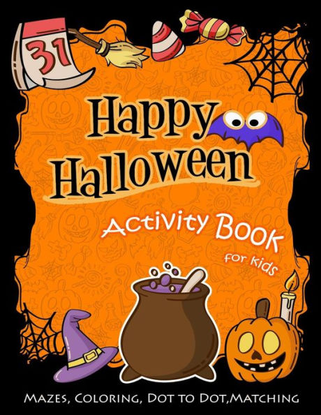 Happy Halloween Activity Book for Kids: Mazes, Coloring, DOT to DOT, Matching