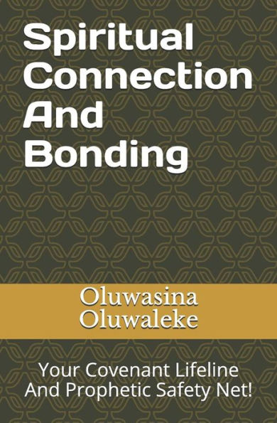 Spiritual Connection And Bonding : Your Covenant Lifeline And Prophetic Safety Net!