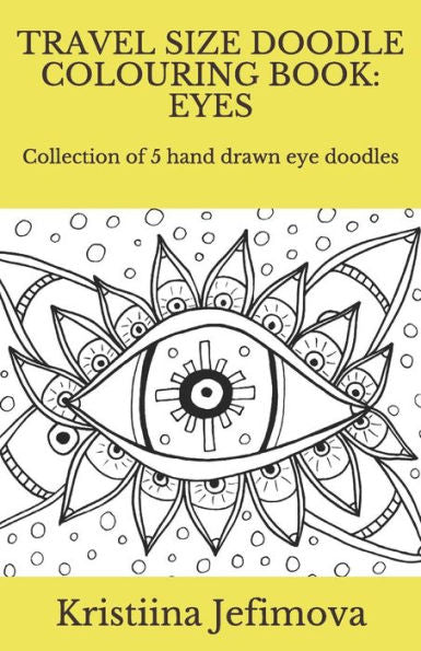 Travel Size Doodle Colouring Book: Eyes: Collection Of 5 Hand Drawn Eye Doodles