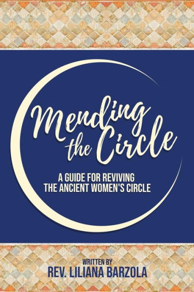 Mending The Circle: A Guide For Reviving The Ancient Women