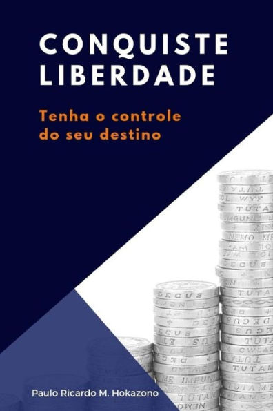 Conquiste liberdade: Tenha o controle do seu destino (Portuguese Edition)