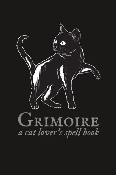 Grimoire: A Cat Lover's Spell Book (A Witch's Collection)