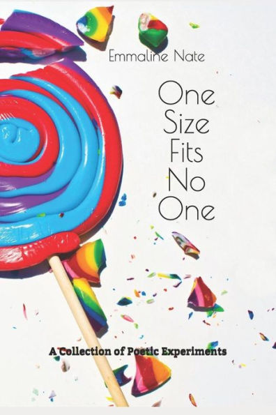 One Size Fits No One : A Collection Of Poetic Experiments